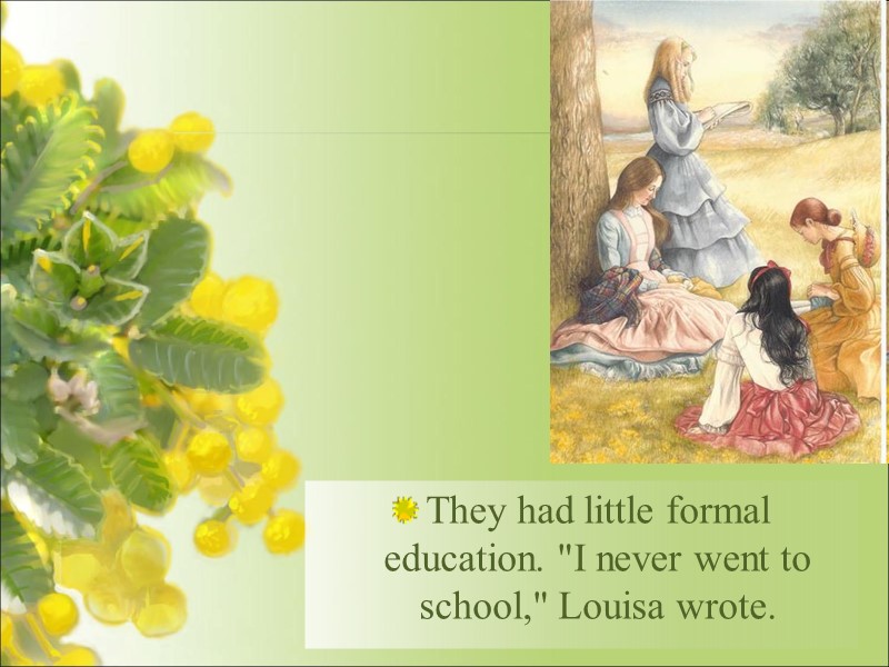 They had little formal education. 